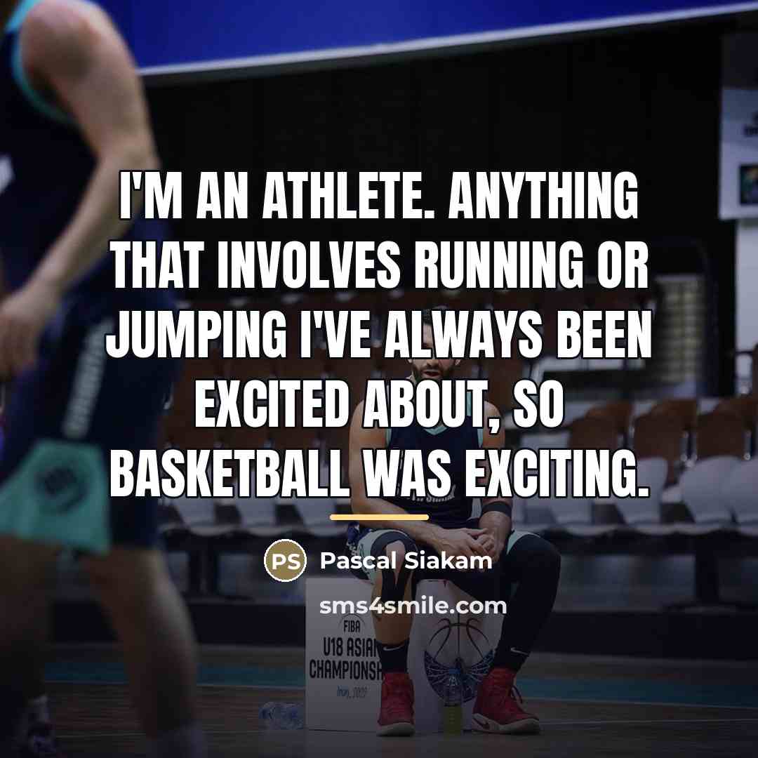 “I'm an athlete. Anything that involves running or jumping I've…” quote by Pascal Siakam