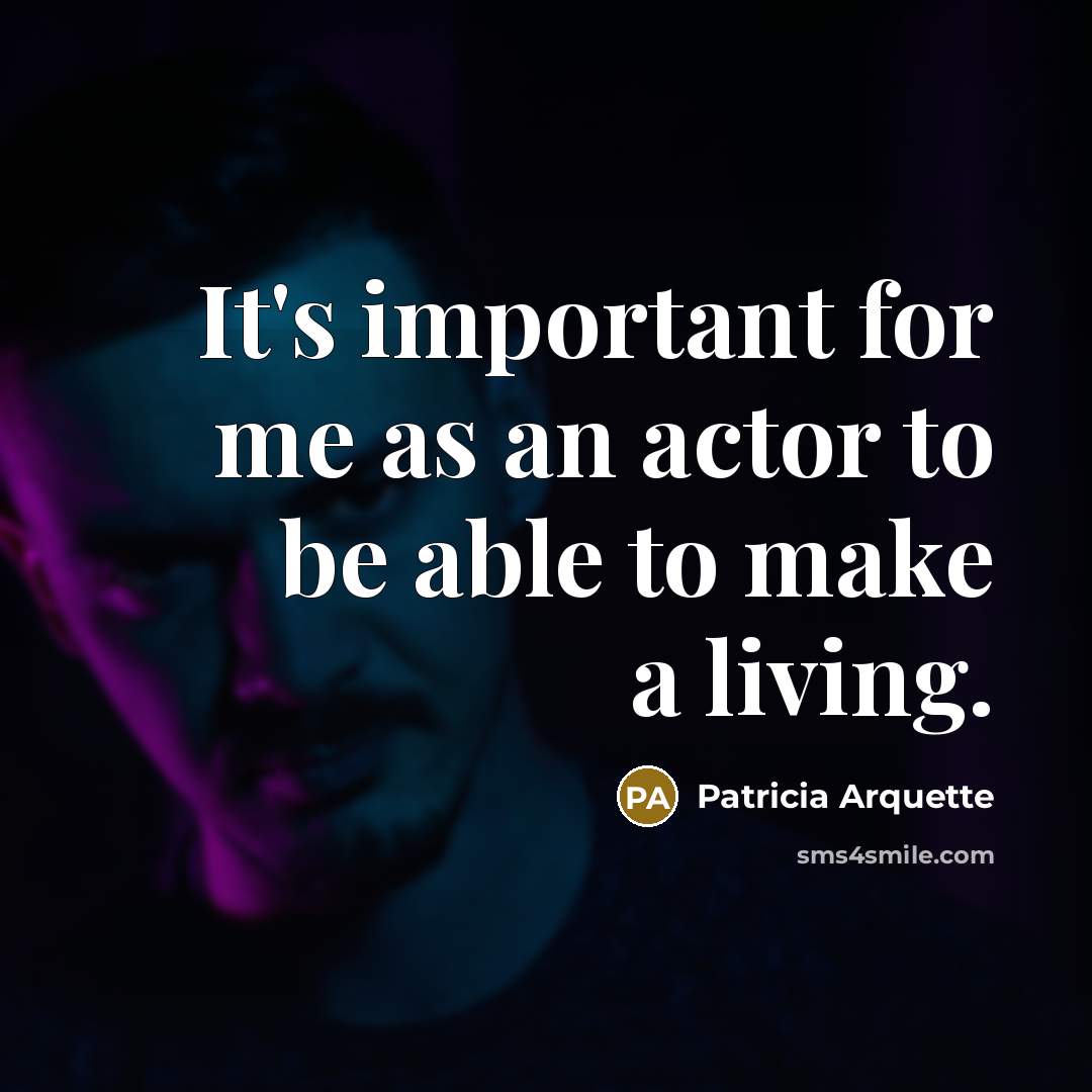 “It's important for me as an actor to be able…” quote by Patricia Arquette