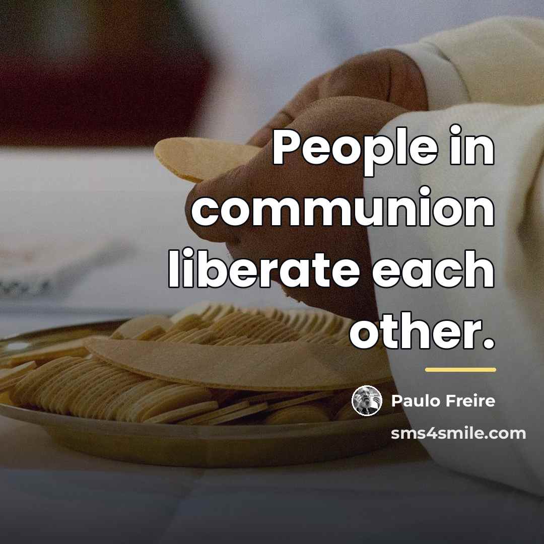 “People in communion liberate each other.…” quote by Paulo Freire