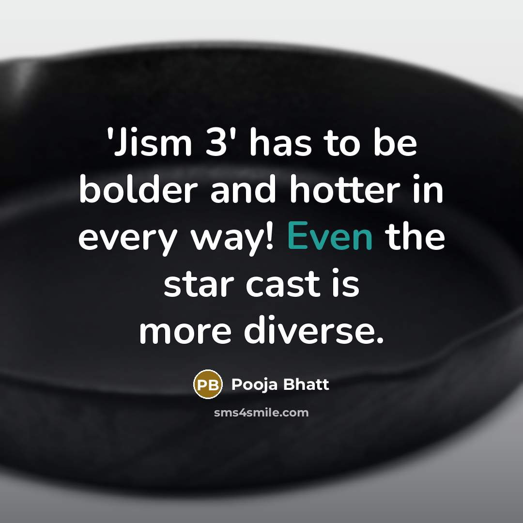“'Jism 3' has to be bolder and hotter in every…” quote by Pooja Bhatt