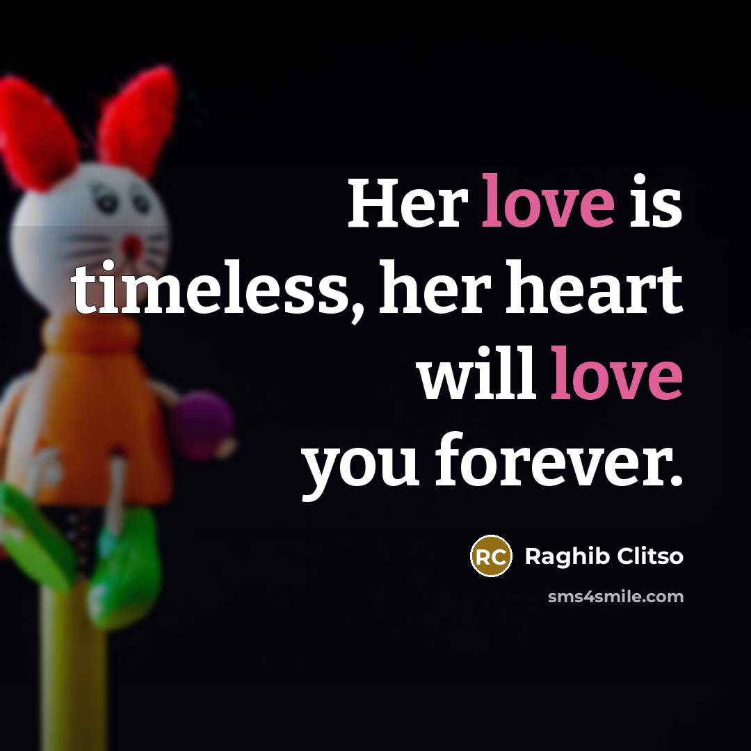 “Her love is timeless, her heart will love you forever.…” quote by Raghib Clitso