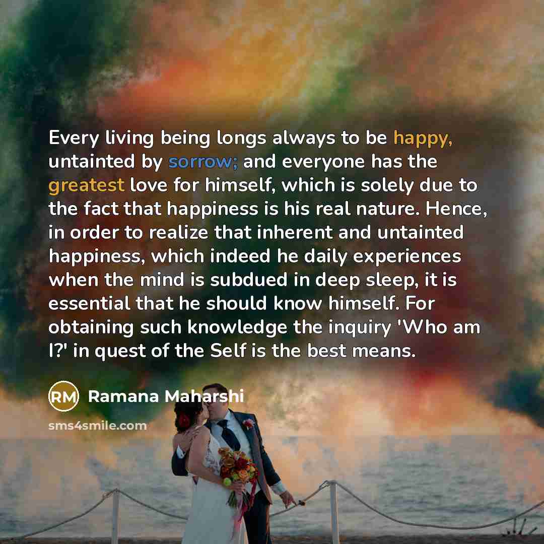 “Every living being longs always to be happy, untainted by…” quote by Ramana Maharshi
