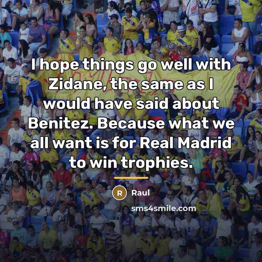 “I hope things go well with Zidane, the same as…” quote by Raul