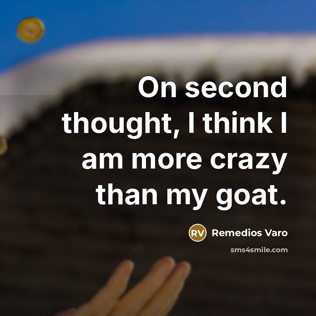 “On second thought, I think I am more crazy than my goat.” quote by Remedios Varo