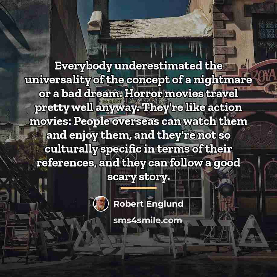 “Everybody underestimated the universality of the concept of a nightmare…” quote by Robert Englund