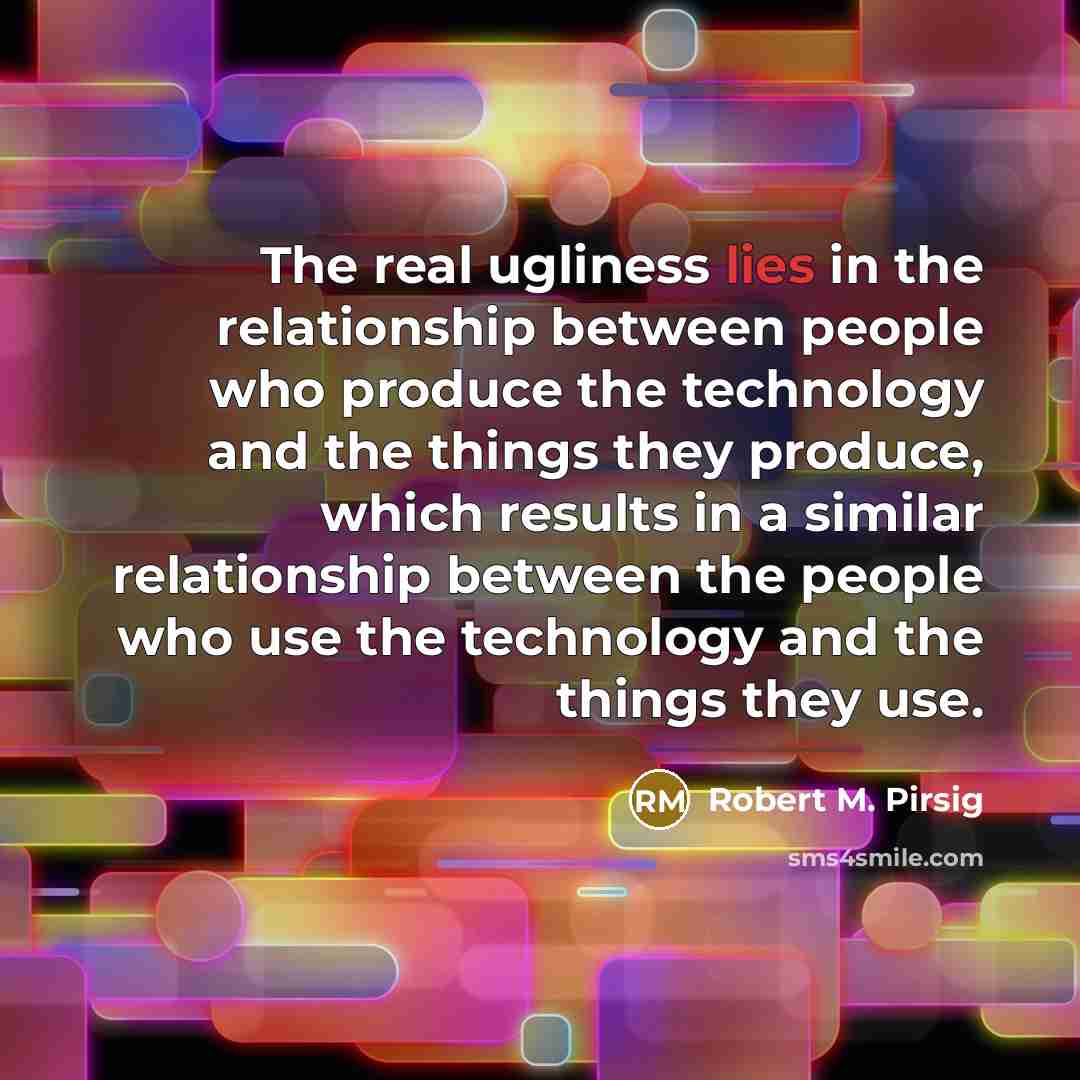 “The real ugliness lies in the relationship between people who…” quote by Robert M. Pirsig