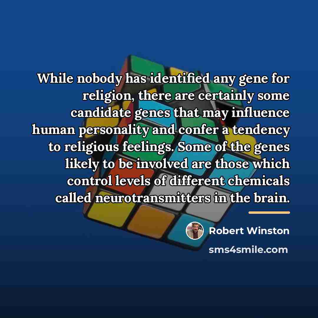 “While nobody has identified any gene for religion, there are…” quote by Robert Winston