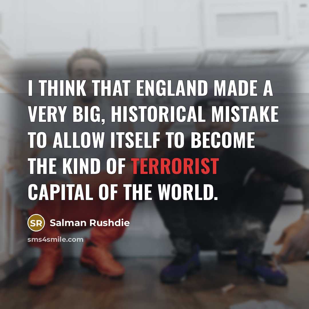“I think that England made a very big, historical mistake…” quote by Salman Rushdie