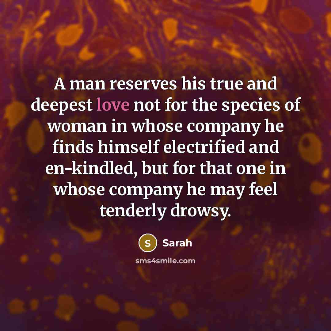 “A man reserves his true and deepest love not for…” quote by Sarah