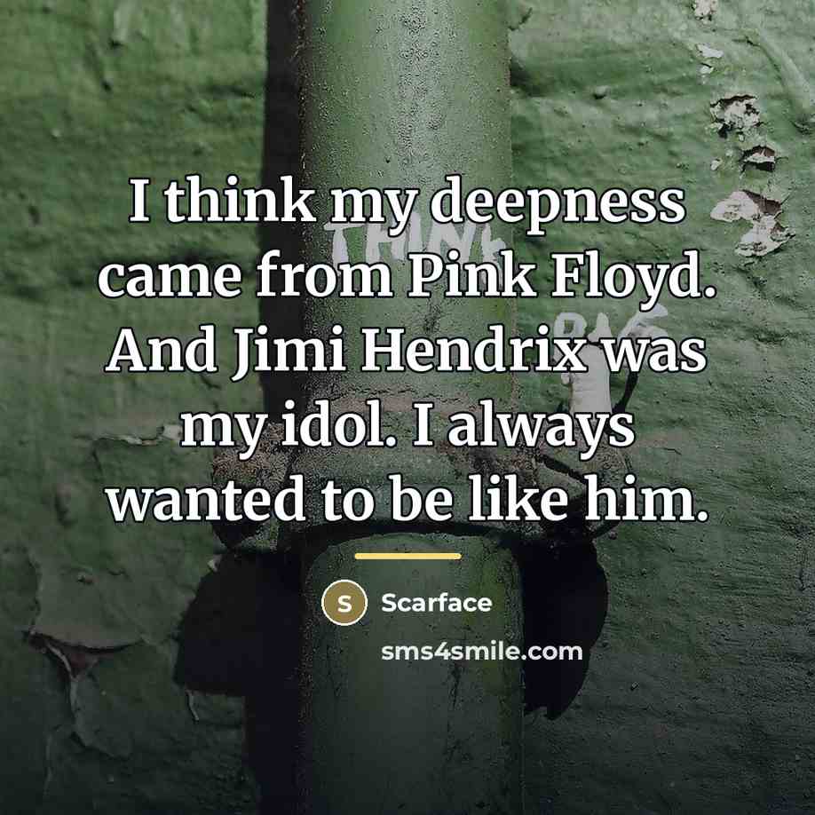 “I think my deepness came from Pink Floyd. And Jimi…” quote by Scarface
