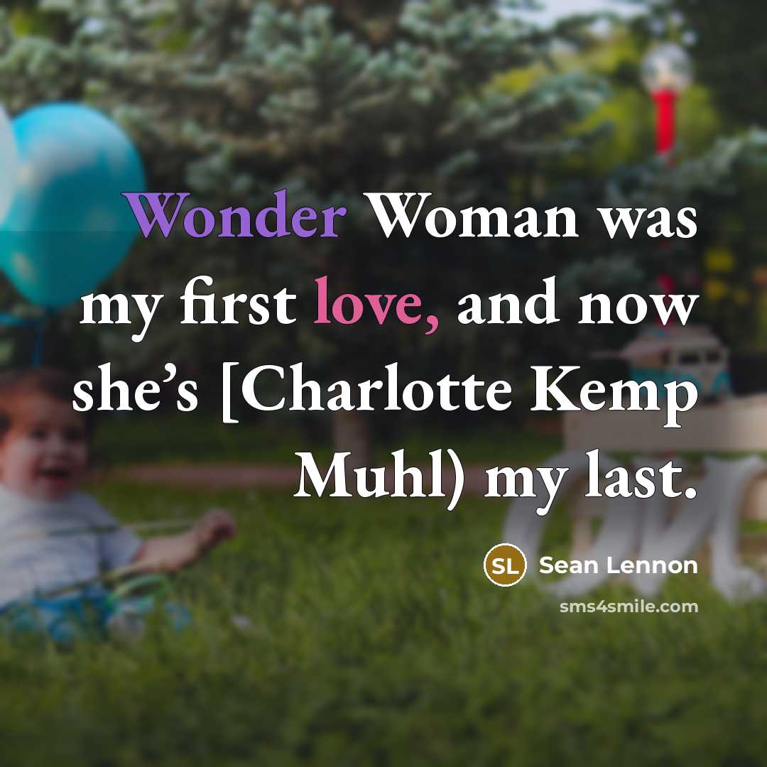 “Wonder Woman was my first love, and now she’s [Charlotte…” quote by Sean Lennon