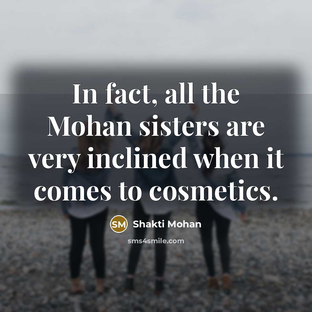 “In fact, all the Mohan sisters are very inclined when…” quote by Shakti Mohan