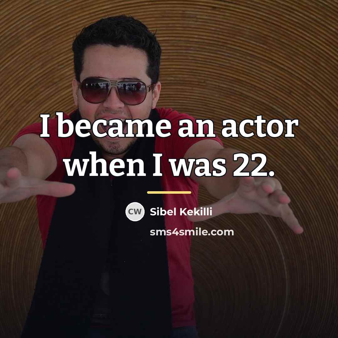 “I became an actor when I was 22.…” quote by Sibel Kekilli