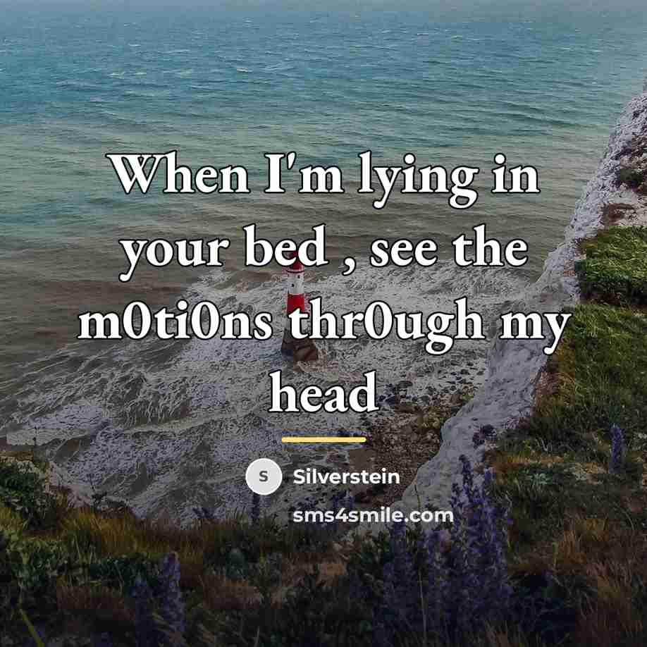 “When I'm lying in your bed , see the m0ti0ns…” quote by Silverstein