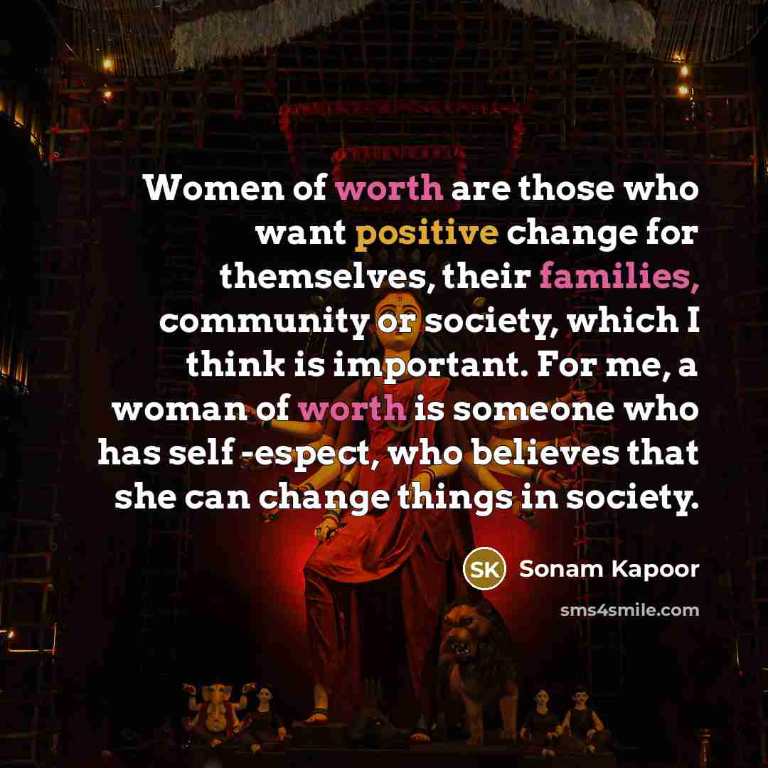 “Women of worth are those who want positive change for…” quote by Sonam Kapoor