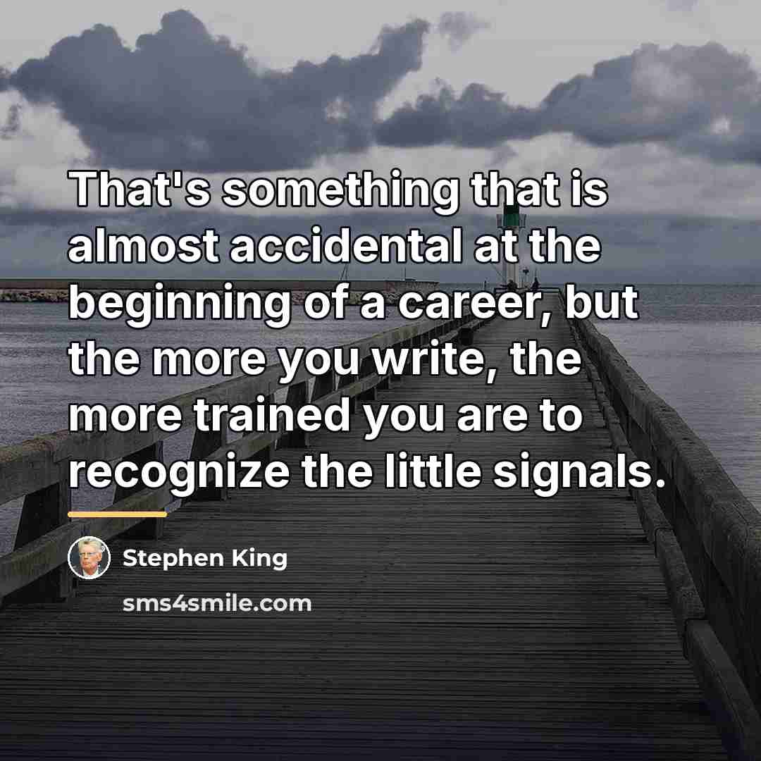 “That's something that is almost accidental at the beginning of…” quote by Stephen King