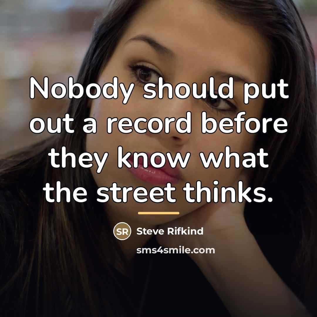 “Nobody should put out a record before they know what…” quote by Steve Rifkind