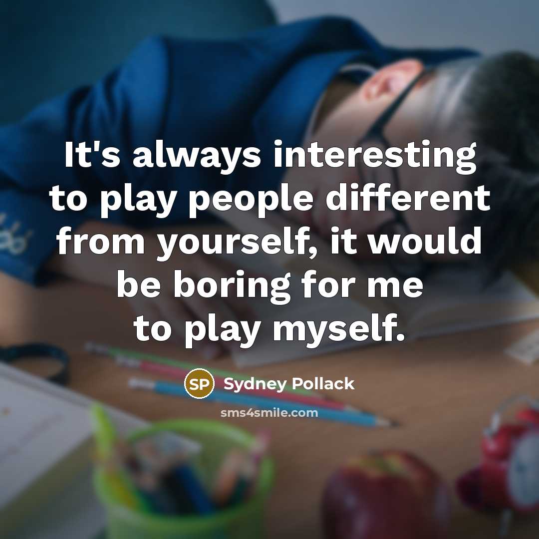 “It's always interesting to play people different from yourself, it…” quote by Sydney Pollack