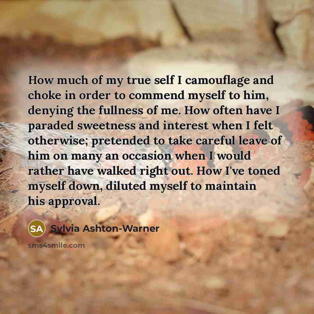 “How much of my true self I camouflage and choke…” quote by Sylvia Ashton-Warner