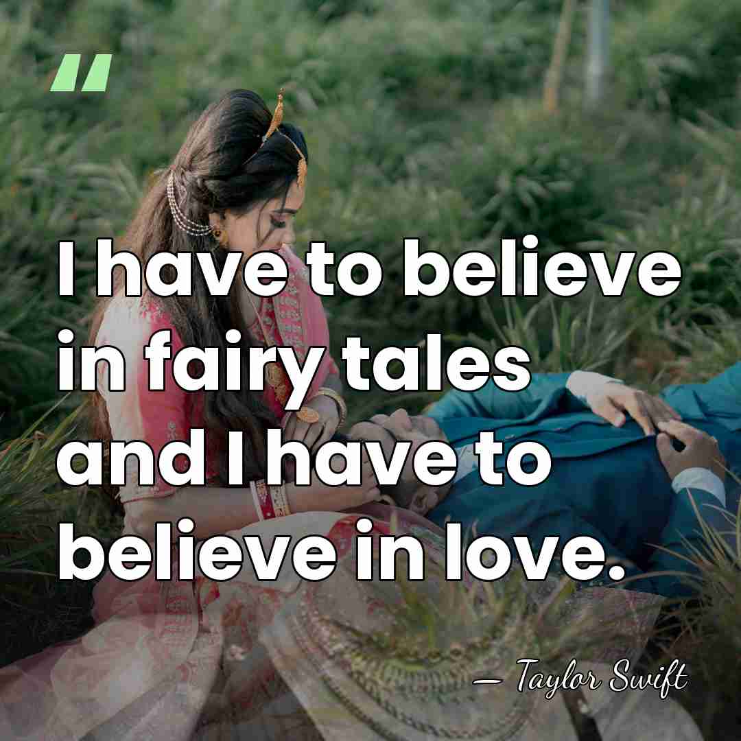 I have to believe in fairy tales and I have to believe&hellip; - Taylor Swift