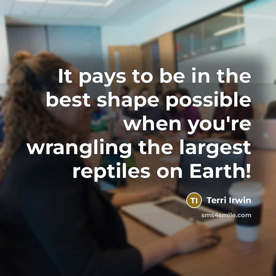 “It pays to be in the best shape possible when…” quote by Terri Irwin
