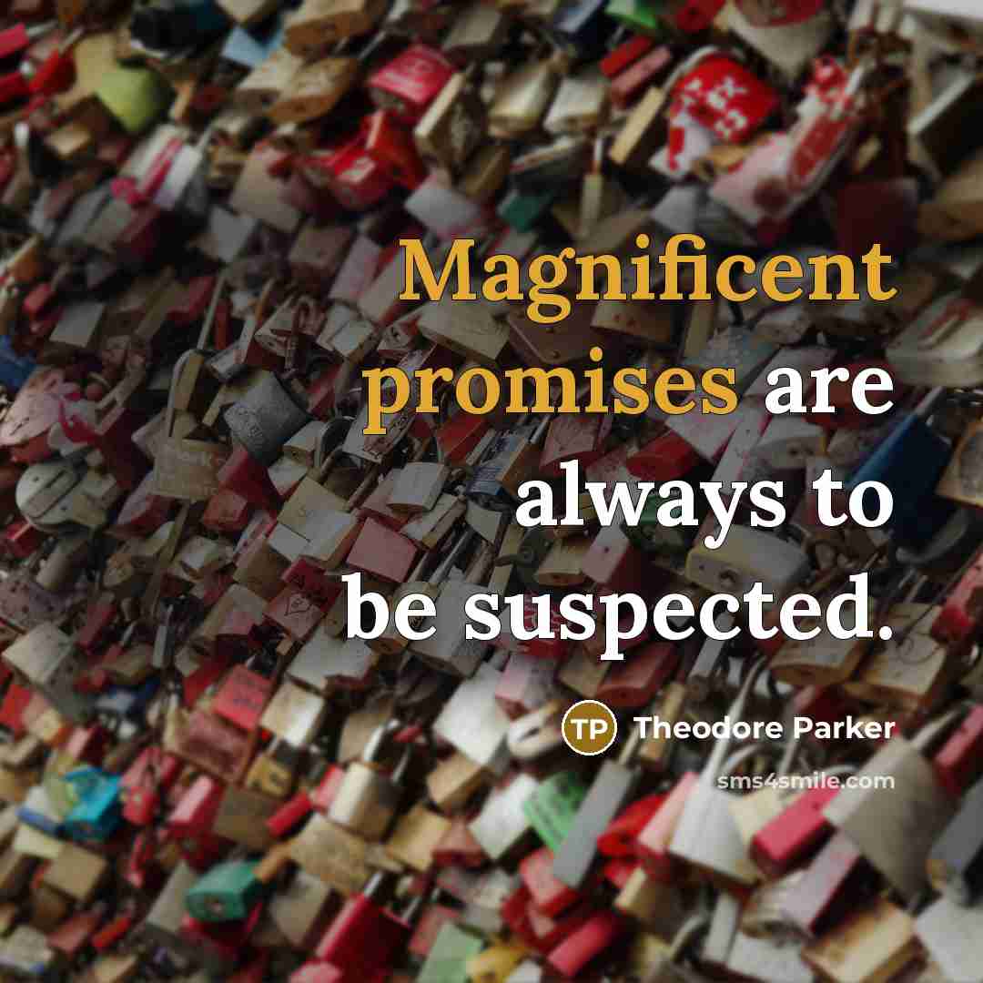 “Magnificent promises are always to be suspected.…” quote by Theodore Parker