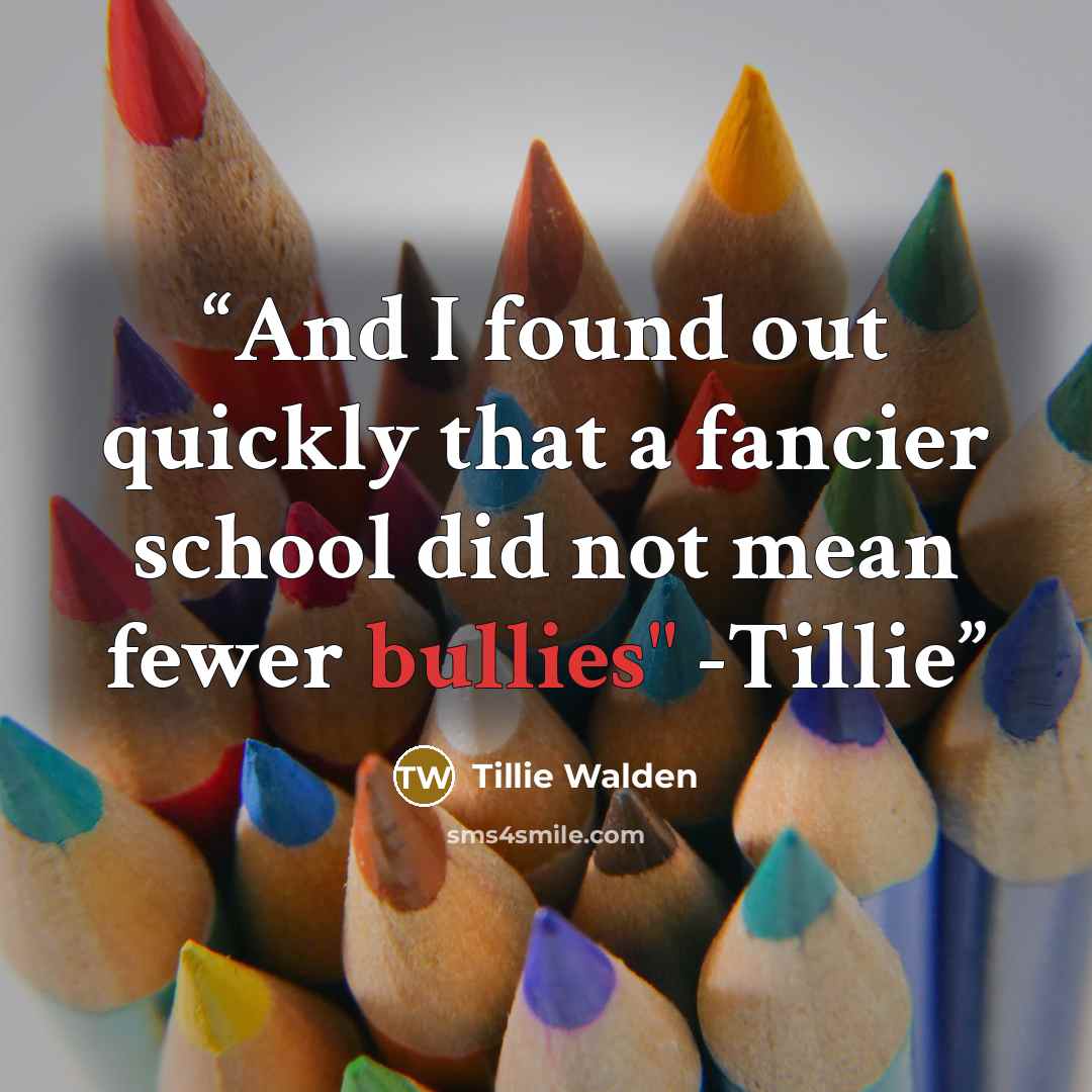 “And I found out quickly that a fancier school did not mean fewer bullies" -Tillie” quote by Tillie Walden