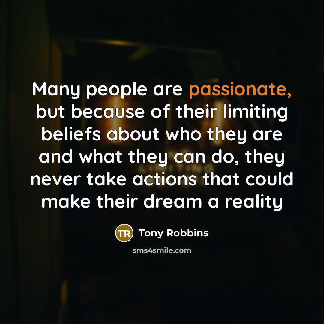 “Many people are passionate, but because of their limiting beliefs…” quote by Tony Robbins