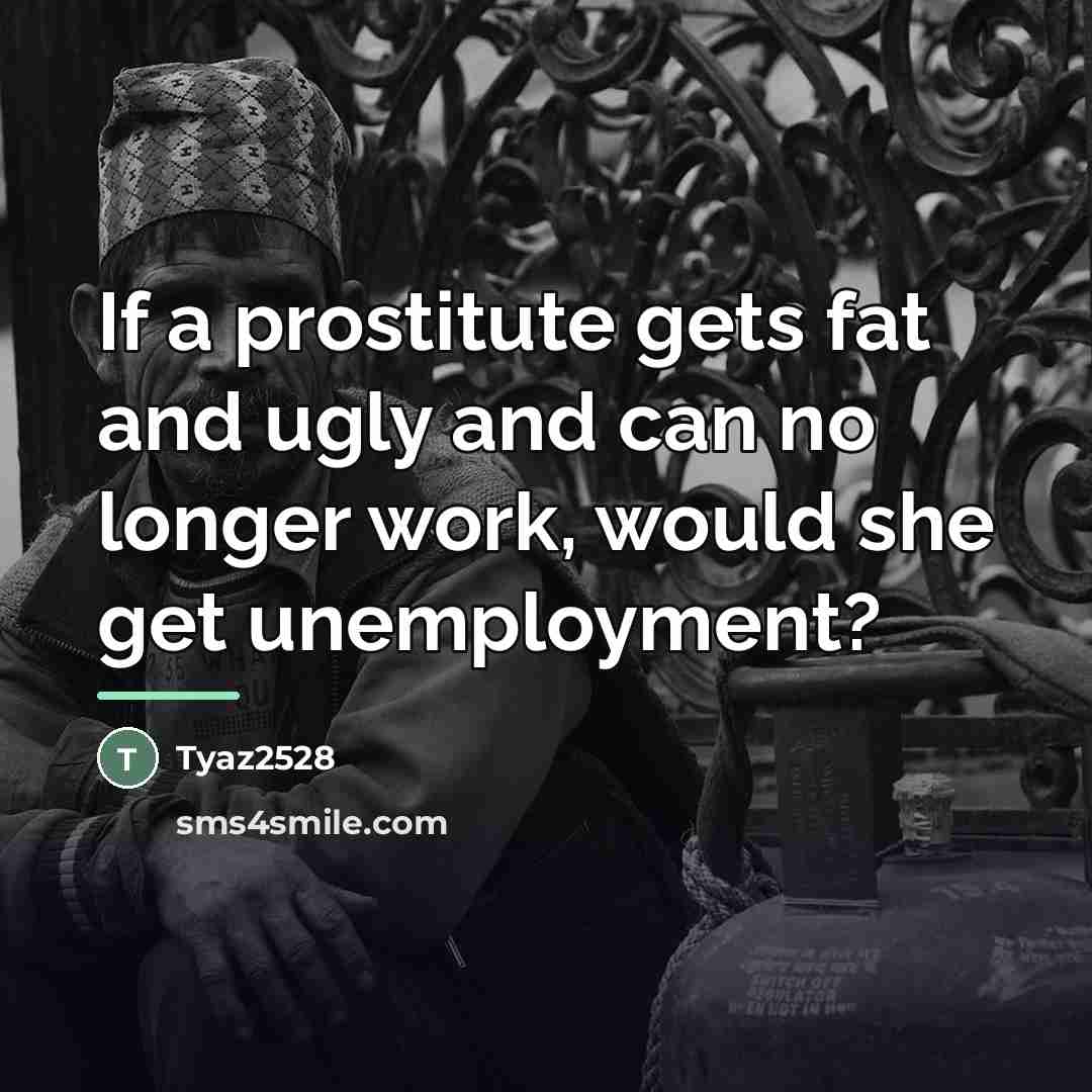 “If a prostitute gets fat and ugly and can no…” quote by Tyaz2528