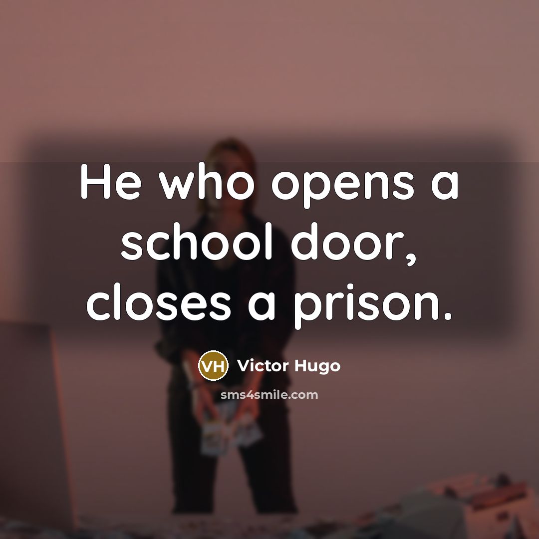 “He who opens a school door, closes a prison.…” quote by Victor Hugo