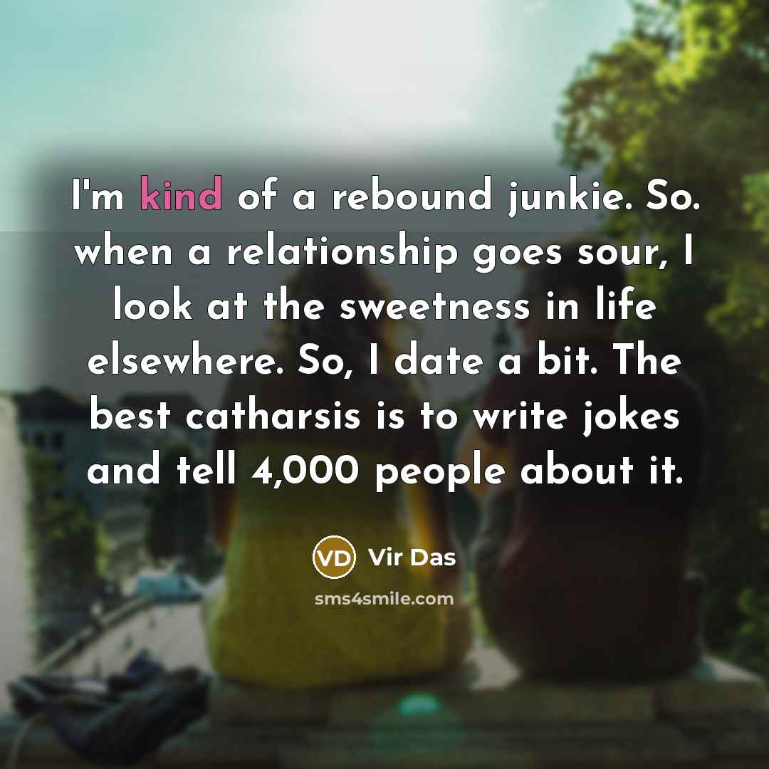 “I'm kind of a rebound junkie. So. when a relationship…” quote by Vir Das