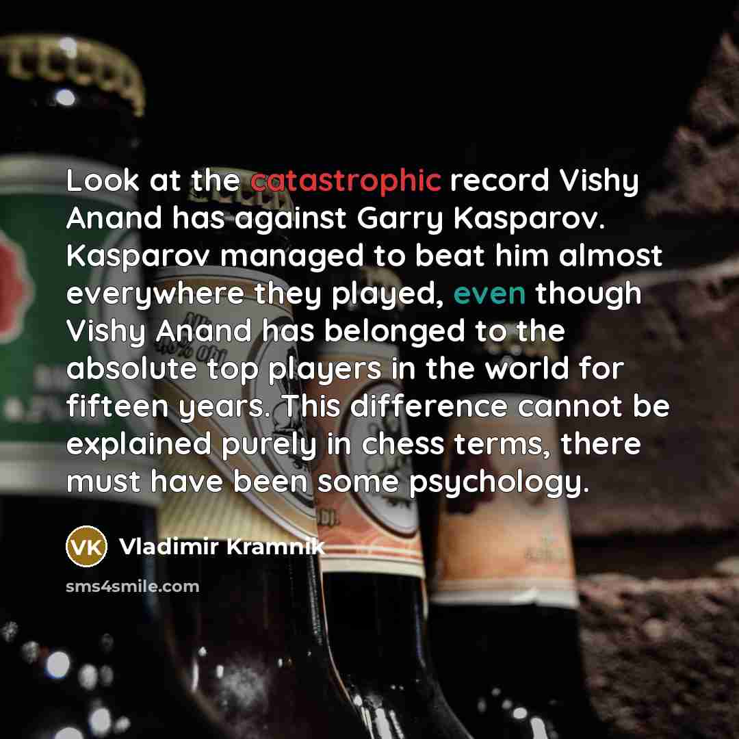 “Look at the catastrophic record Vishy Anand has against Garry…” quote by Vladimir Kramnik