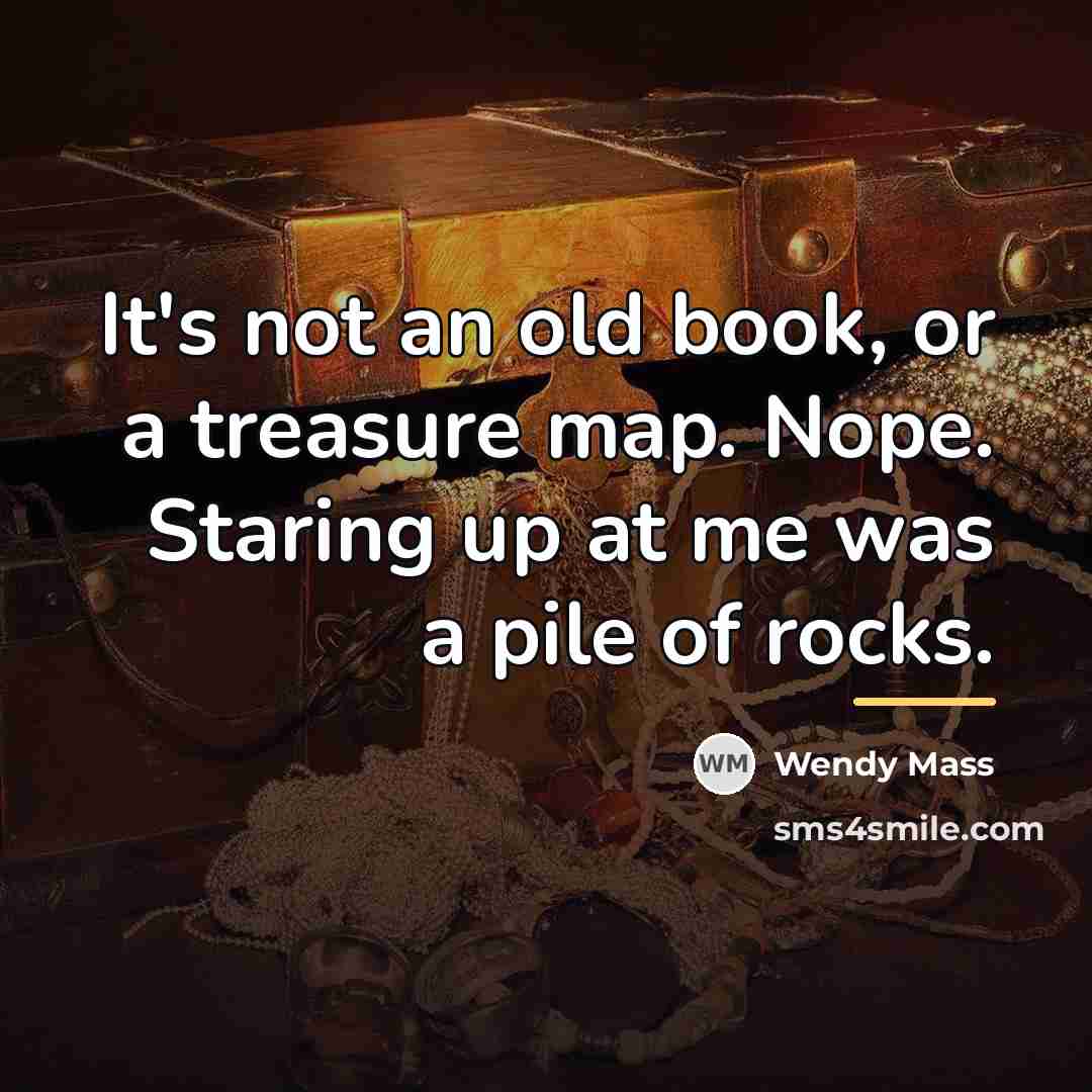 “It's not an old book, or a treasure map. Nope.…” quote by Wendy Mass