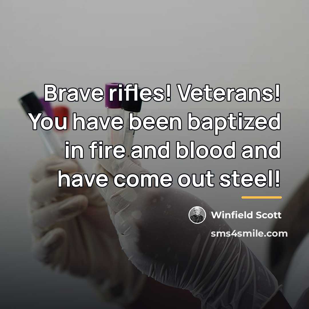“Brave rifles! Veterans! You have been baptized in fire and…” quote by Winfield Scott