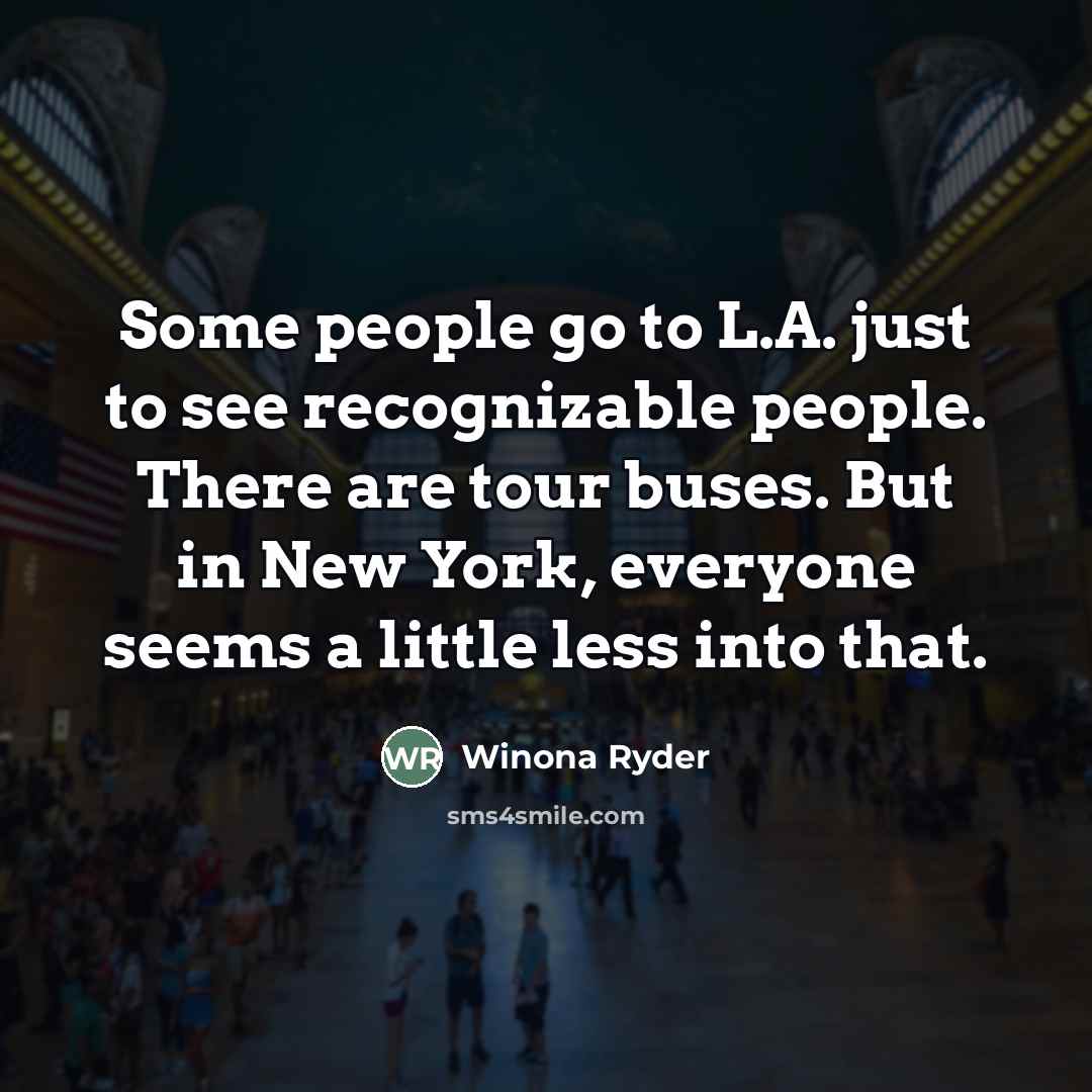 “Some people go to L.A. just to see recognizable people.…” quote by Winona Ryder