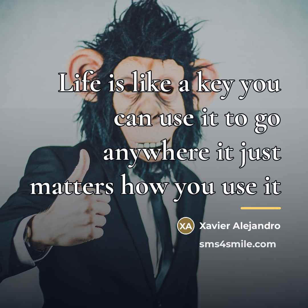 “Life is like a key you can use it to…” quote by Xavier Alejandro