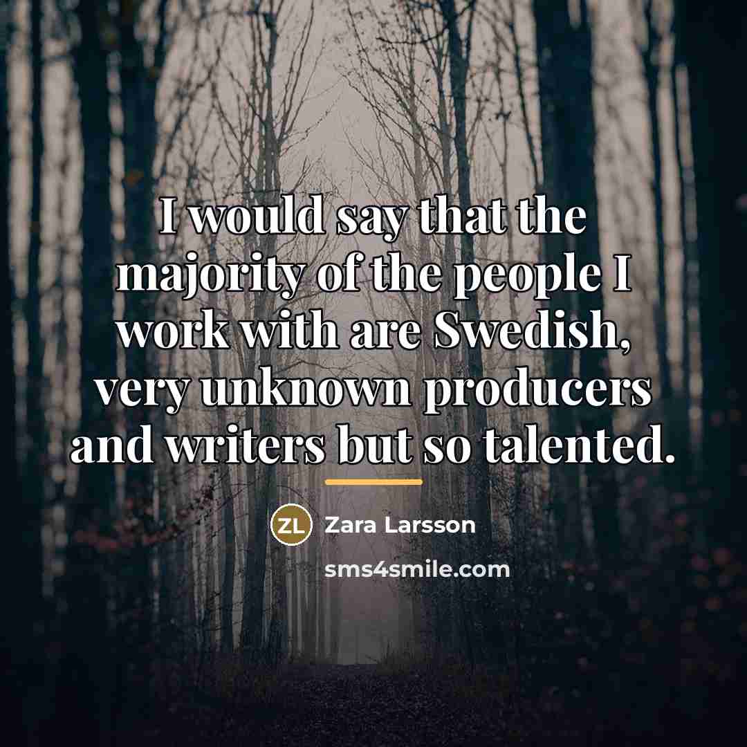 “I would say that the majority of the people I…” quote by Zara Larsson