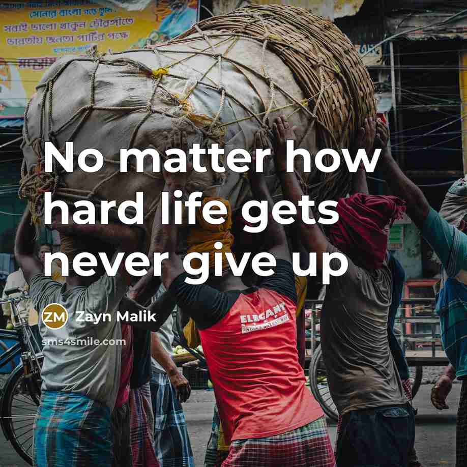 “No matter how hard life gets never give up…” quote by Zayn Malik