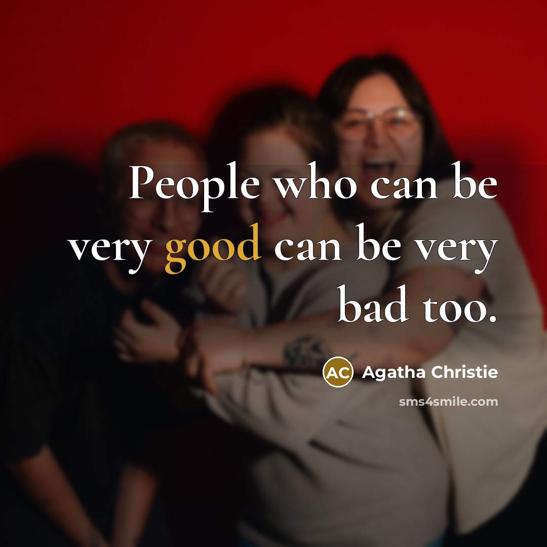 “People who can be very good can be very bad…” quote by Agatha Christie