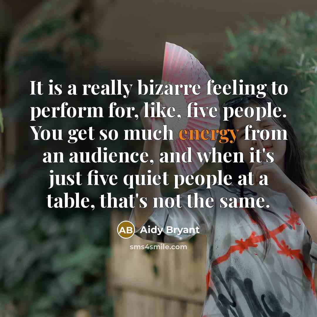 “It is a really bizarre feeling to perform for, like,…” quote by Aidy Bryant