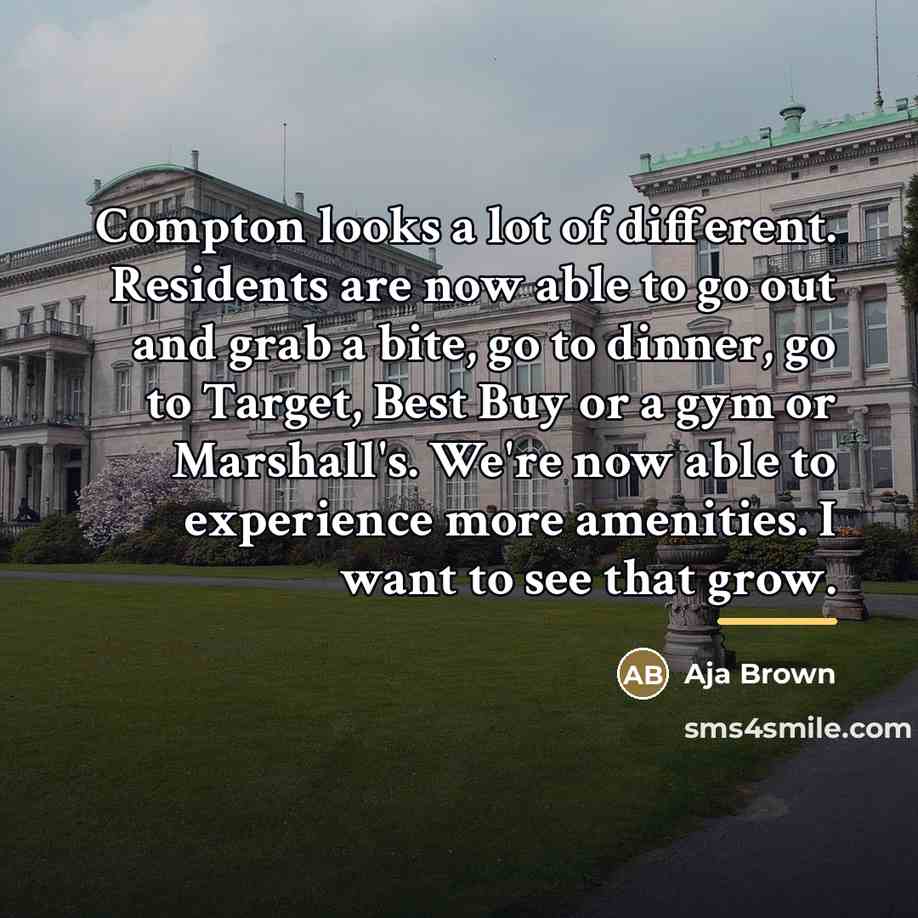 “Compton looks a lot of different. Residents are now able…” quote by Aja Brown