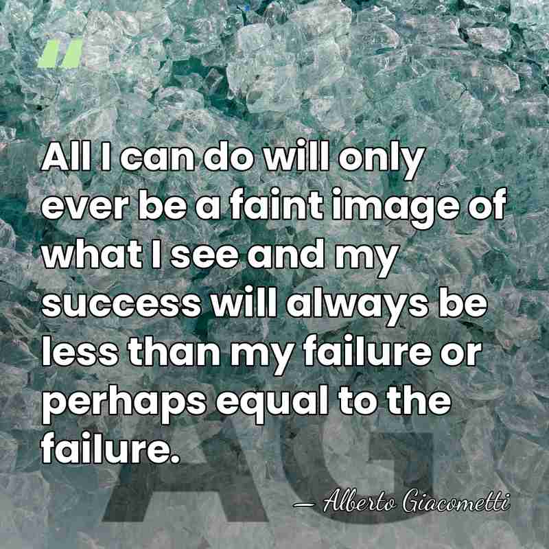 All I can do will only ever be a faint image of&hellip; - Alberto Giacometti