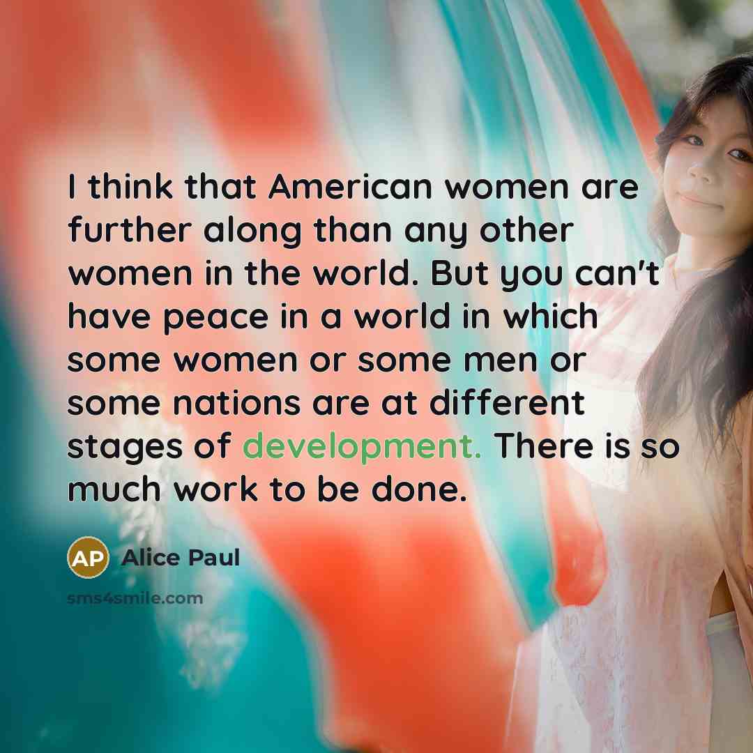 “I think that American women are further along than any…” quote by Alice Paul