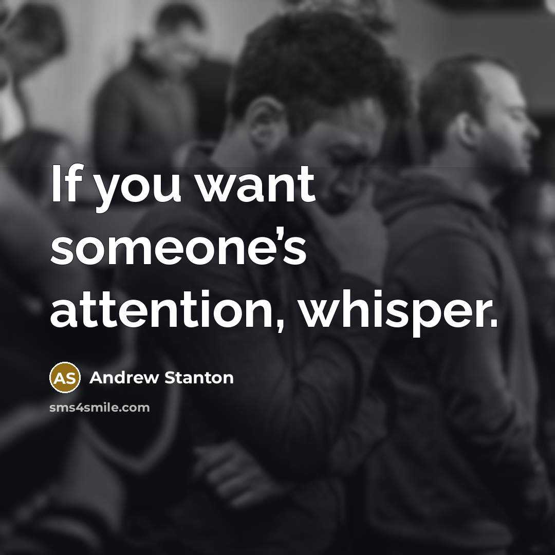 “If you want someone’s attention, whisper.…” quote by Andrew Stanton
