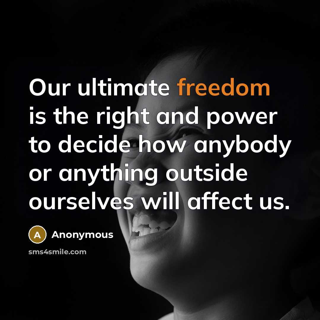 “Our ultimate freedom is the right and power to decide…” quote by Anonymous