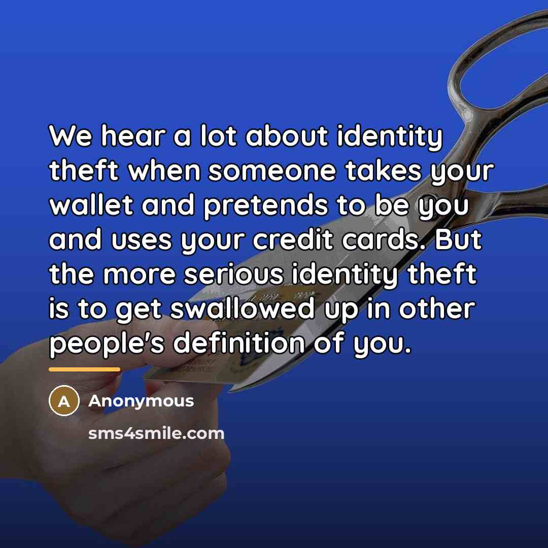 “We hear a lot about identity theft when someone takes…” quote by Anonymous