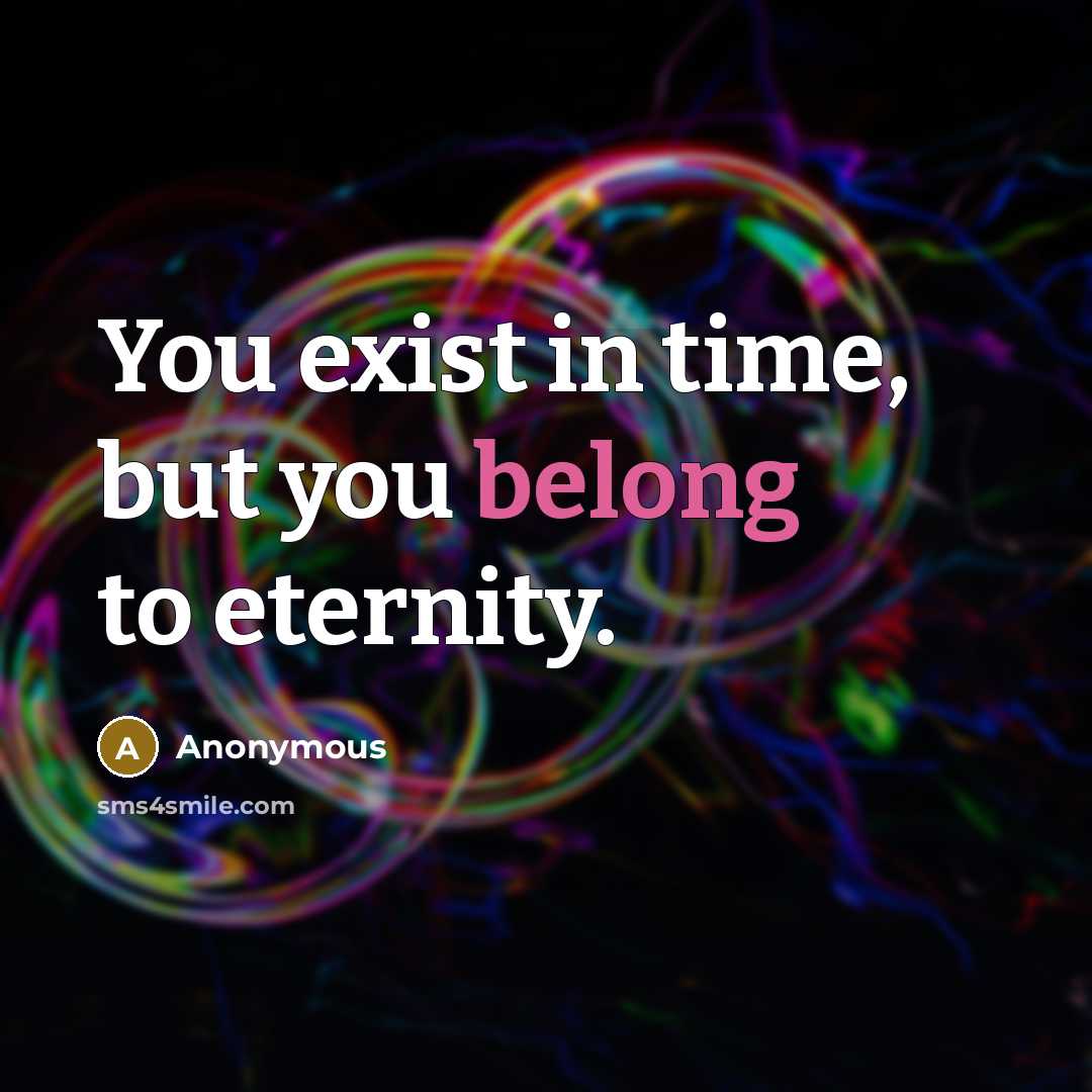 “You exist in time, but you belong to eternity.…” quote by Anonymous