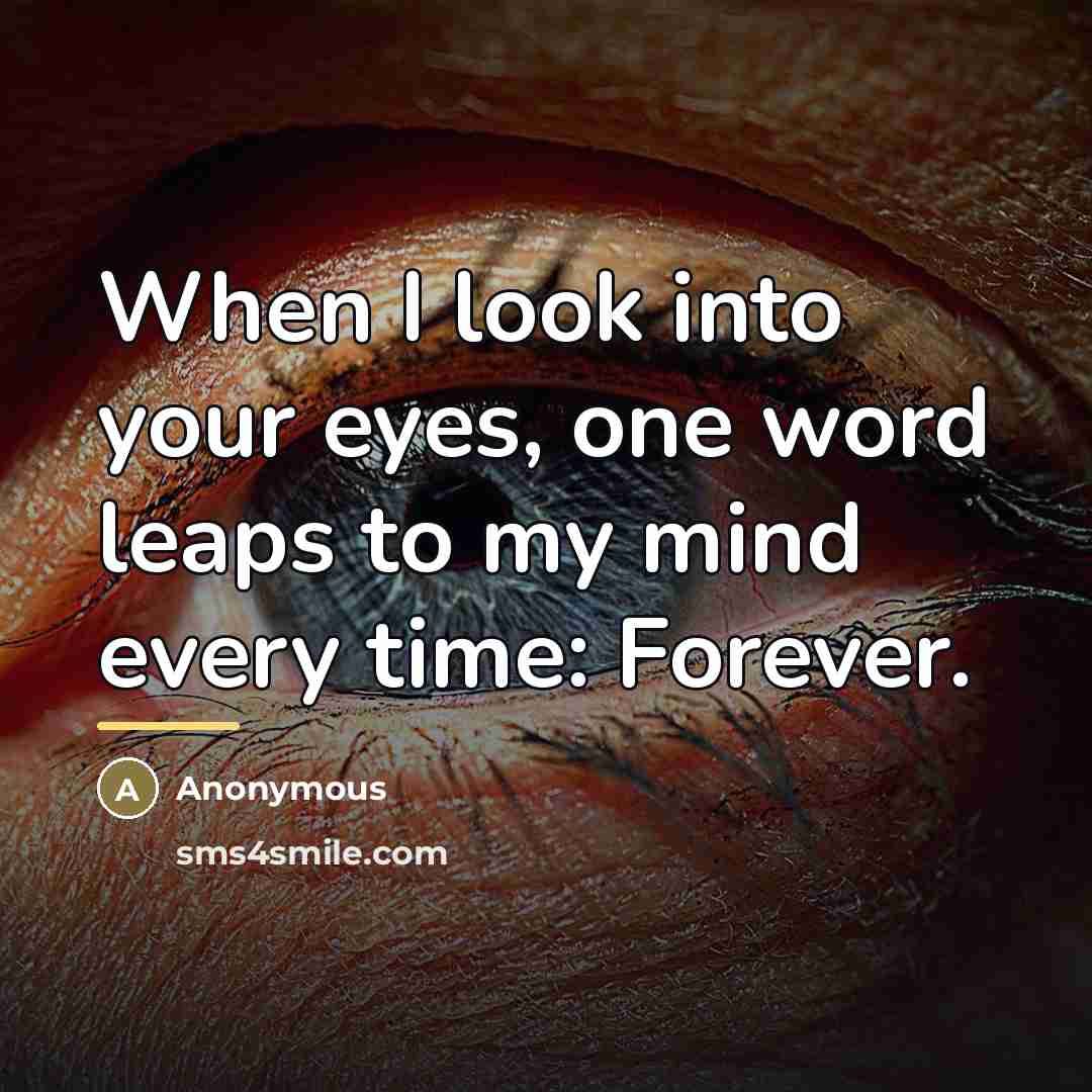 “When I look into your eyes, one word leaps to…” quote by Anonymous