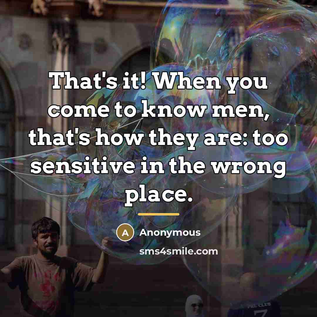 “That's it! When you come to know men, that's how…” quote by Anonymous