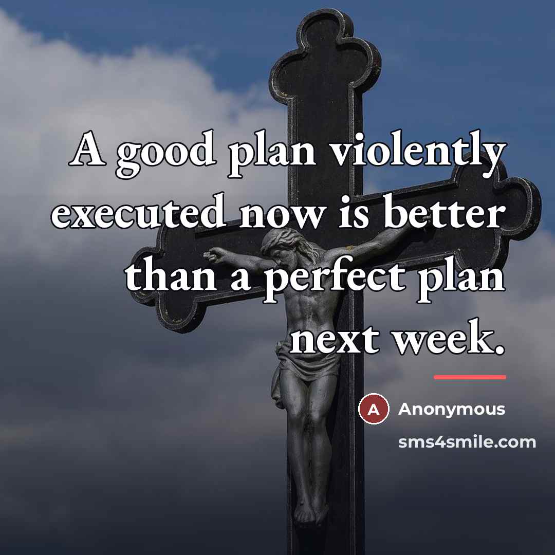 “A good plan violently executed now is better than a…” quote by Anonymous